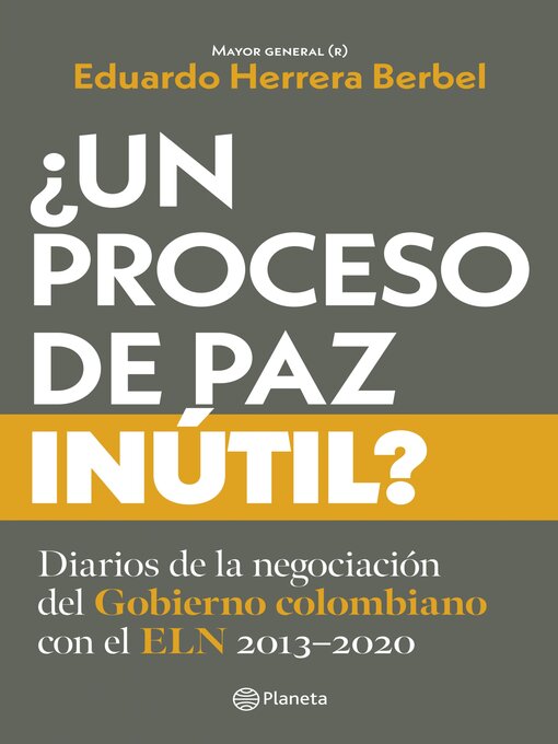 Title details for ¿Un proceso de paz inútil? by Eduardo Herrera Berbel - Available